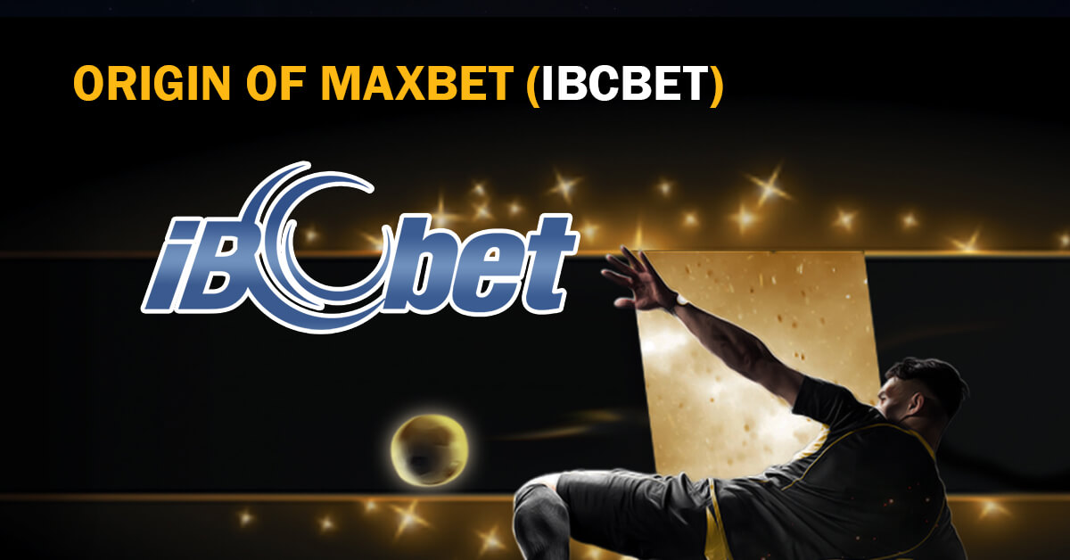 Origin of Maxbet (IBCbet)