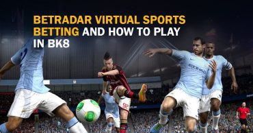 Betradar Virtual Sports Betting and How to Play in BK8