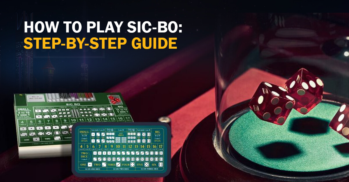 How to Play Sic Bo Step by Step Guide