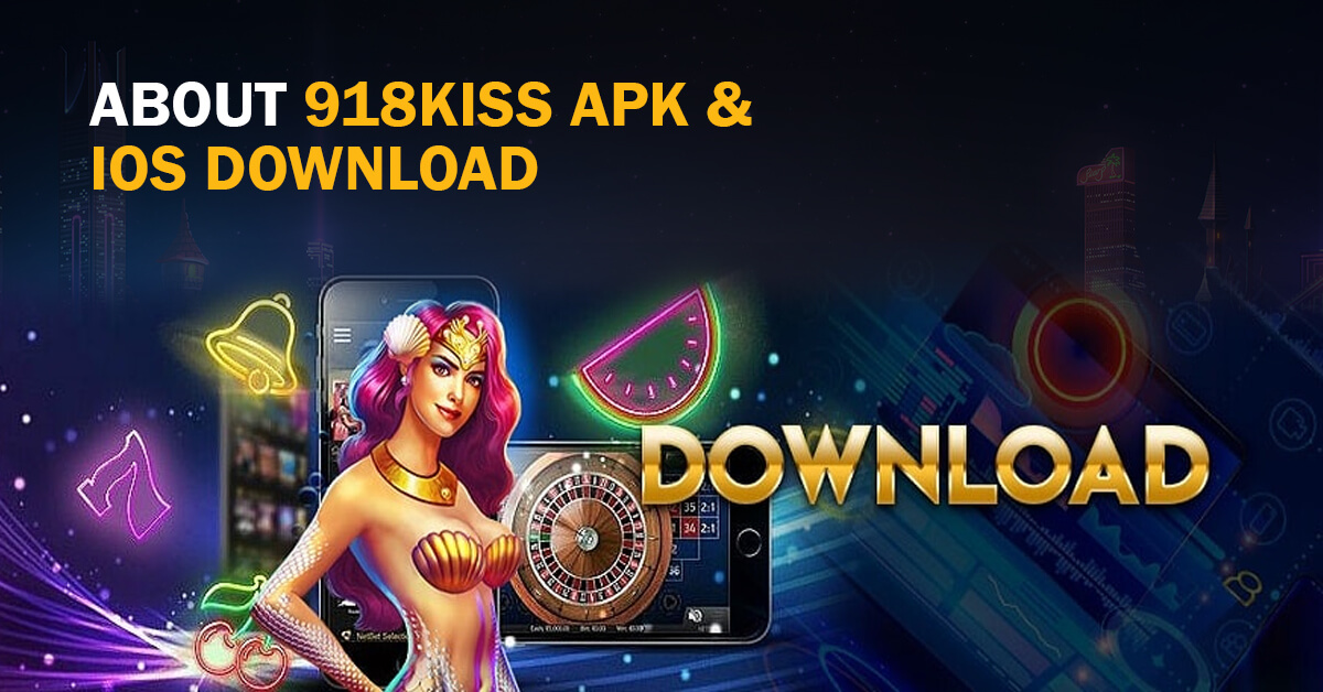 About 918Kiss APK & iOS Download